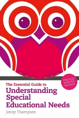 Essential Guide to Understanding Special Educational Needs, The - Jenny Thompson