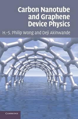 Carbon Nanotube and Graphene Device Physics - H.-S. Philip Wong, Deji Akinwande