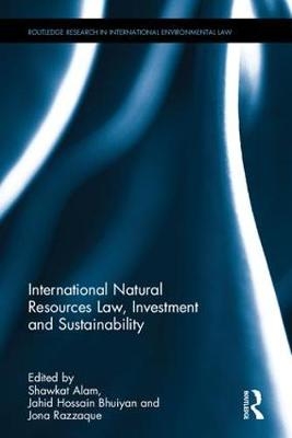 International Natural Resources Law, Investment and Sustainability - 