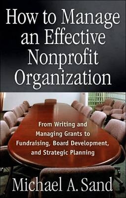 How to Manage an Effective Nonprofit Organization - Michael A. Sand