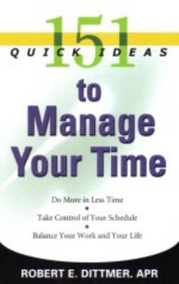 151 Quick Ideas to Manage Your Time - Robert Dittmer
