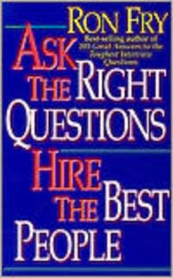 Ask the Right Questions, Hire the Best People - Ron Fry