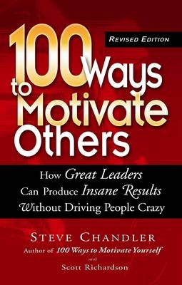 100 Ways to Motivate Others - Steve Chandler, Scott Richardson