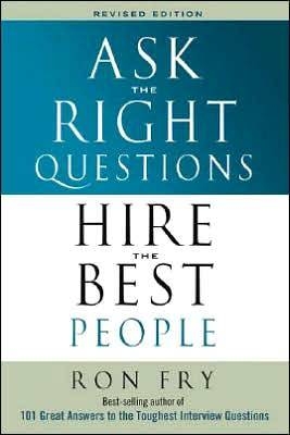 Ask the Right Questions, Hire the Best People - Ron Fry