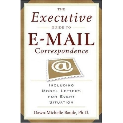 The Executive Guide to Email Correspondence - Dawn Michelle Baude