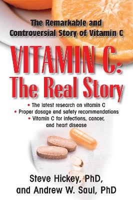 Vitamin C: the Real Story - Andrew W. Saul, Steve Hickey