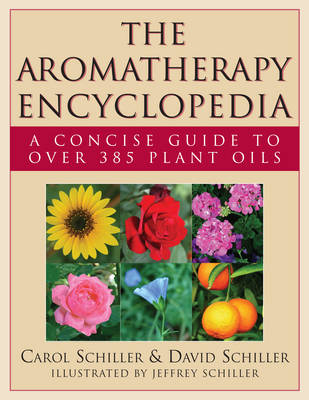 Aromatherapy Encyclopedia - Carol Schiller, David Schiller