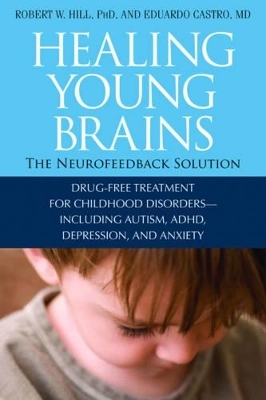 Healing Young Brains - Robert W.. Hill, Eduardo Castro