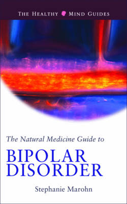 The Natural Medicine Guide to Bipolar Disorder - Stephanie Marohn