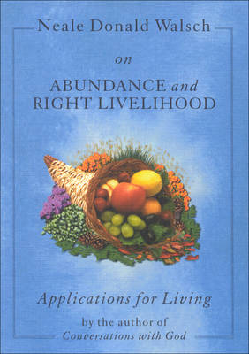 Neale Donald Walsch on Abundance and Right Livelihood - Neale Donald Walsch