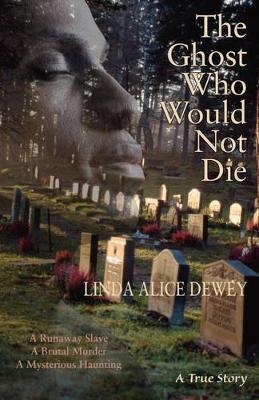 Ghost Who Would Not Die - Linda Alice Dewey