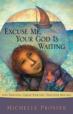 Excuse Me, Your God is Waiting - Michelle Prosser