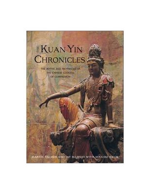 Kuan Yin Chronicles - Martin Palmer, Jay Ramsay, Man-Ho Kwok