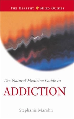 The Natural Medicine Guide to Addiction - Stephanie Marohn