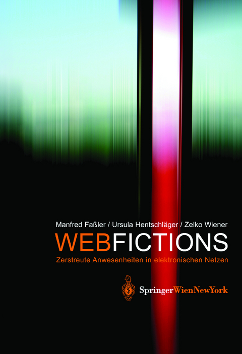 Webfictions - Manfred Faßler, Ursula Hentschläger, Zelko Wiener