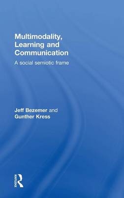 Multimodality, Learning and Communication - UK) Bezemer Jeff (Institute of Education, University of London Gunther (Institute of Education  UK) Kress