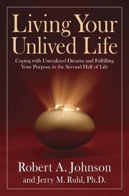 Living Your Unlived Life - Robert A. Johnson, Jerry M. Ruhl