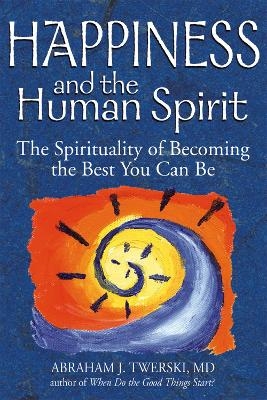 Happiness and the Human Spirit - Abraham J. Twerski
