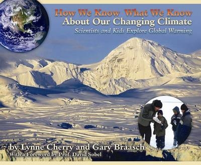 How We Know What We Know About Our Changing Climate - Lynne Cherry, Gary Braasch