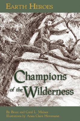 Earth Heroes: Champions of the Wilderness - Bruce Malnor, Carol L. Malnor