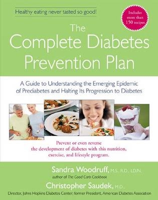 The Complete Diabetes Prevention Plan - Sandra Woodruff, Christopher D. Saudek