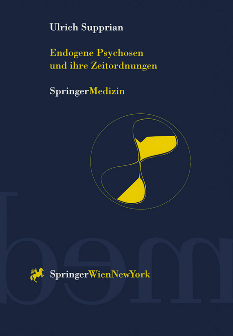 Endogene Psychosen und ihre Zeitordnungen - Ulrich Supprian