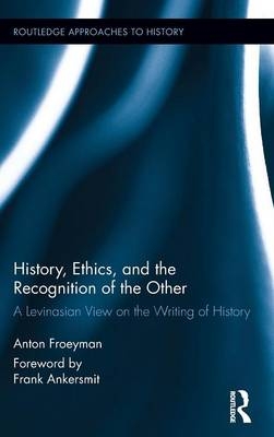 History, Ethics, and the Recognition of the Other -  Anton Froeyman