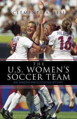 The U.S. Women's Soccer Team - Clemente A. Lisi