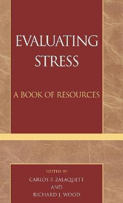 Evaluating Stress - Carlos P. Zalaquett, Richard J. Wood