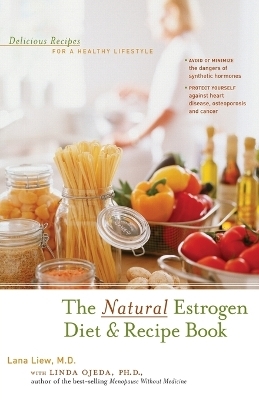 The Natural Estrogen Diet and Recipe Book - Lana Liew, Linda Ojeda