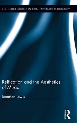 Reification and the Aesthetics of Music - UK) Lewis Jonathan (University of Cambridge