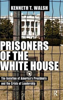 Prisoners of the White House -  Kenneth T. Walsh