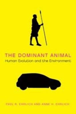 The Dominant Animal - Paul  R. Ehrlich, Anne H. Ehrlich