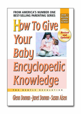 How to Give Your Baby Encyclopedic Knowledge - Glenn Doman, Janet Doman, Susan Aisen