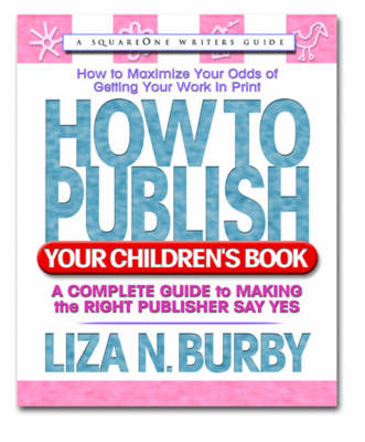 How to Publish Your Children's Book - Liza N. Burby