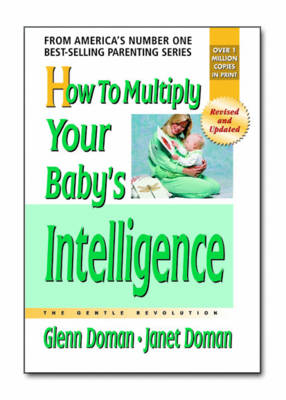 How to Multiply Your Baby's Intelligence - Glenn Doman, Janet Doman