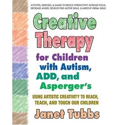 Creative Therapy for Children with Autism, Add and Aspergers - Janet Tubbs