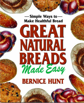 Great Natural Breads Made Easy - Bernice Hunt