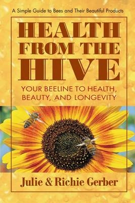 Health from the Hive - Julie Gerber, Richard Gerber