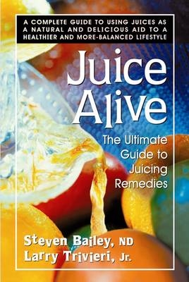 Juice Alive - Steven Bailey, Larry Trivieri