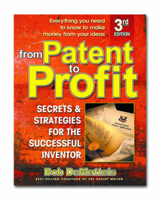 From Patent to Profit, Third Edition - Bob Demateis