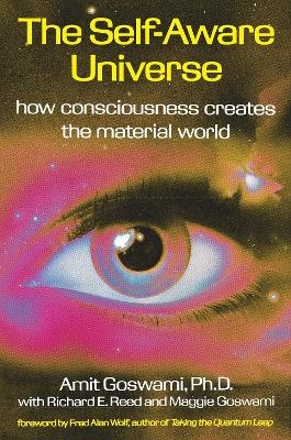 The Self-Aware Universe - Amit Goswami,  etc.