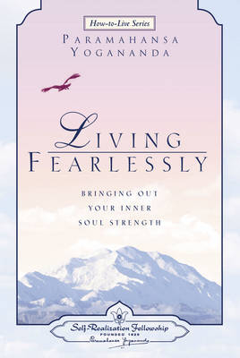 Living Fearlessly - Paramahansa Yogananda