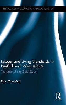 Labour and Living Standards in Pre-Colonial West Africa -  Klas Ronnback