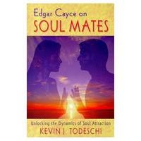 Edgar Cayce on Soul Mates - Kevin J. Todeschi