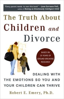 Truth About Children and Divorce - Robert E. Emery