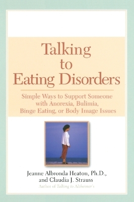 Talking to Eating Disorders - Jeanne A. Heaton, Claudia J. Strauss