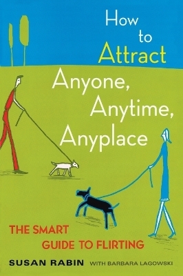 How to Attract Anyone, Anytime, Anyplace - Barbara Lagowski, Susan Rabin
