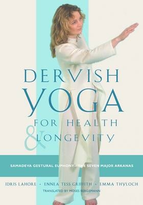 Dervish Yoga for Health and Longevity - Idris Lahore, Ennea Tess Griffith, Emma Thyloch