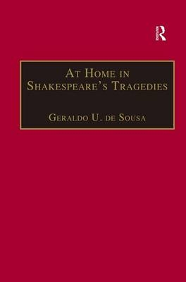 At Home in Shakespeare''s Tragedies -  Geraldo U. De Sousa